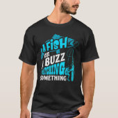 A Fish Or A Buzz I'm Catching Something Funny Fish Tシャツ (正面)