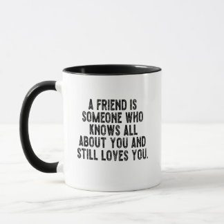 A friend is someone who knows all about you and st マグカップ