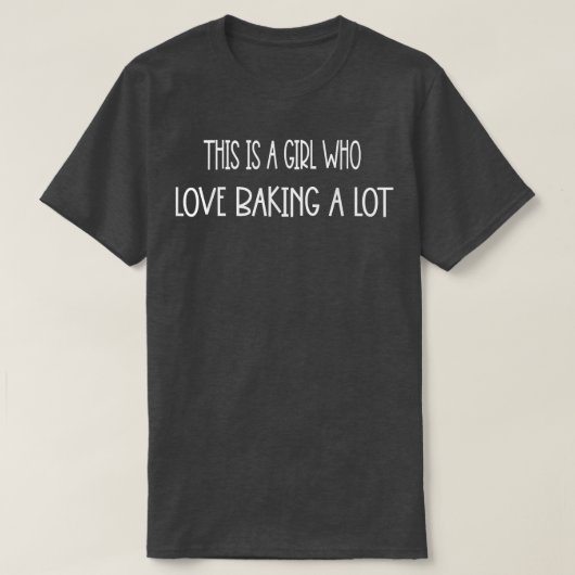 A Girl Who Loves Baking A Lot Funny Sassy Sarcasti Tシャツ (デザイン正面)
