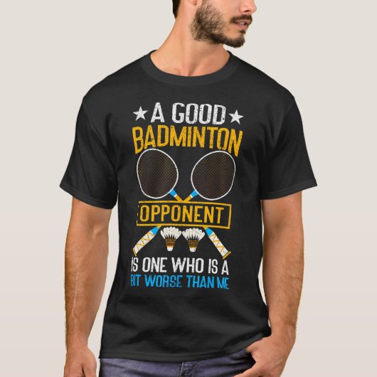 A Good Badminton Opponent Is A Bit Worse Than Me B Tシャツ (正面)