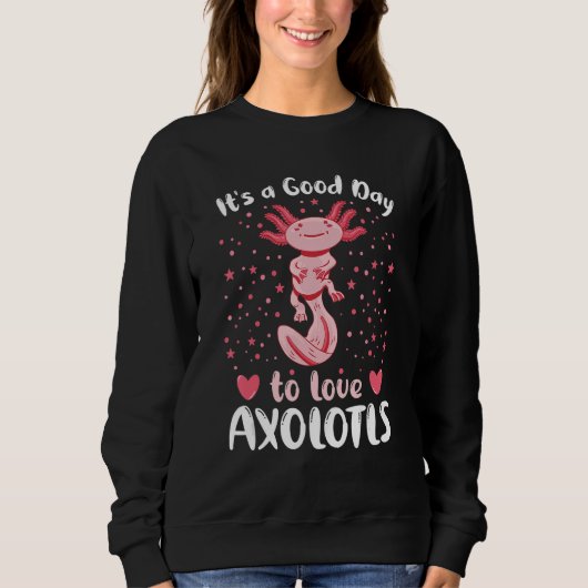 A Good Day To Love Axolotls  Axolotl Pet Owner Quo スウェットシャツ (正面)