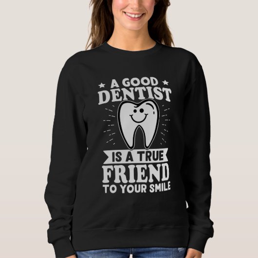A Good Dentist Is A True Friend To Your Smile スウェットシャツ (正面)