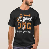 A Good Dog Make A Great Life  Dog Tシャツ (正面)