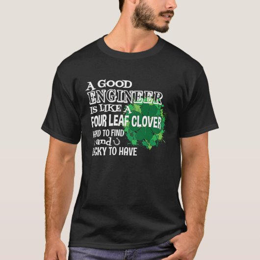 A good engineer is like a four leaf c St Patricks  Tシャツ (正面)