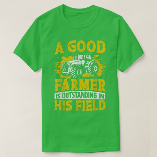 A Good Farmer Is Outstanding In His Field Farming  Tシャツ (デザイン正面)