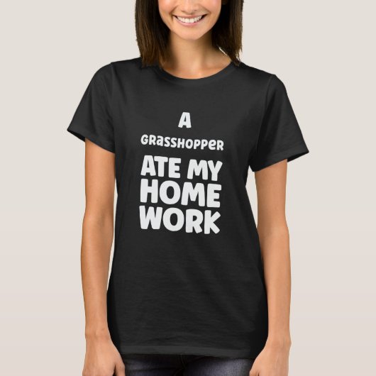 A Grasshopper Ate My Homework Pupil Humor Sarcasm Tシャツ (正面)