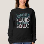 A Group Of Squids Isn't Called A Squad Sea Squid T スウェットシャツ (正面)