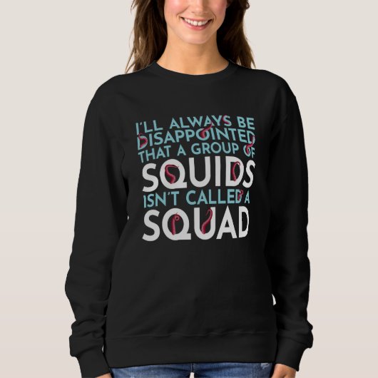 A Group Of Squids Isn't Called A Squad Sea Squid T スウェットシャツ (正面)