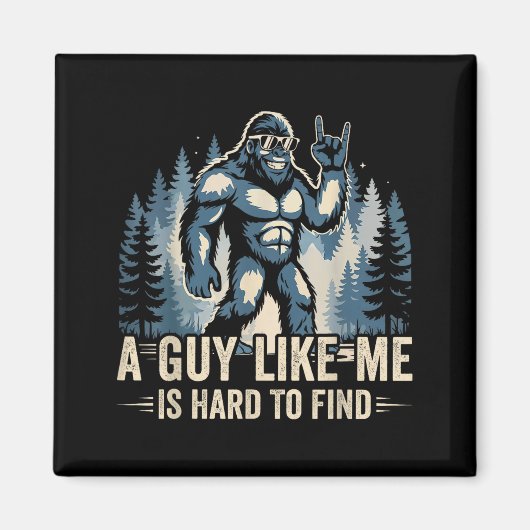 A Guy Like Me Is Hard To Find Funny Big Foot Sasqu マグネット (正面)
