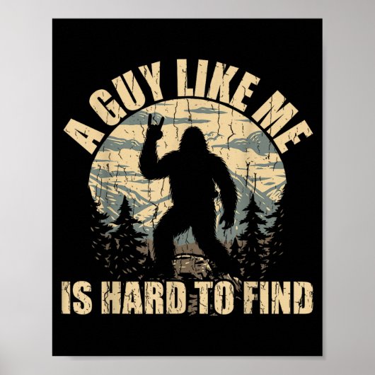 A Guy Like Me Is Hard To Find - Funny Bigfoot Sasq ポスター (正面)
