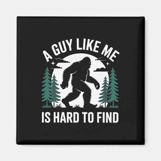 A Guy Like Me Is Hard To Find Hiking Bigfoot Funny マグネット (正面)
