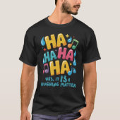 A HA HA HA... Yes, It Is a Laughing Matter Tシャツ (正面)