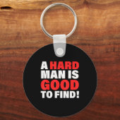 A Hard Man Is Good To Find Design キーホルダー (正面)