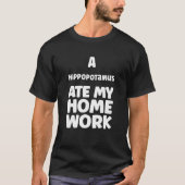 A Hippopotamus Ate My Homework Pupil Sarcasm Humor Tシャツ (正面)