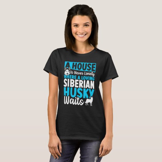 A House Is Never Lonely Where A Loving Siberian Hu Tシャツ (正面フル)