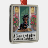 A House Is Not A Home Without A Dachshund メタルオーナメント (右)