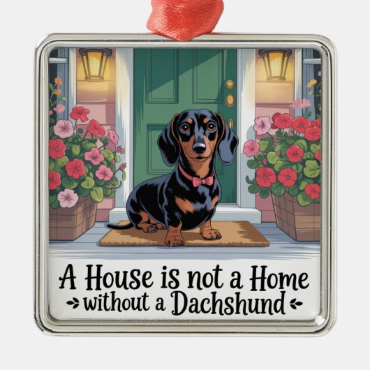 A House Is Not A Home Without A Dachshund メタルオーナメント (正面)