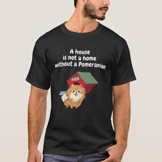 A house is not a home without a pomeranian Men Wom Tシャツ (正面)