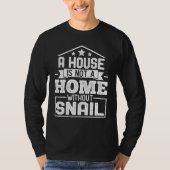 A House Is Not a Home Without Snail   Snail Tシャツ (正面)