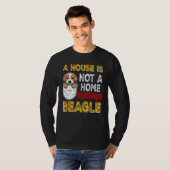 A House is Not Home WIthout My Beagle Dog Puppy Tシャツ (正面フル)