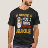 A House is Not Home WIthout My Beagle Dog Puppy Tシャツ (正面)