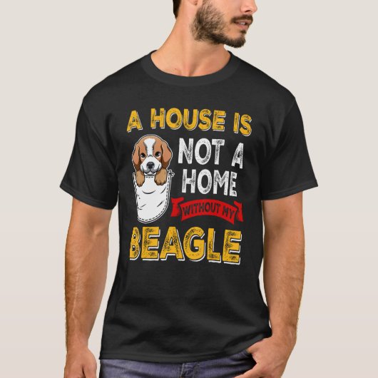 A House is Not Home WIthout My Beagle Dog  Puppy Tシャツ (正面)