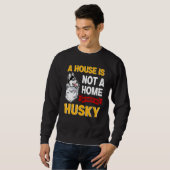 A House is Not Home WIthout My Husky Dog Puppy スウェットシャツ (正面フル)
