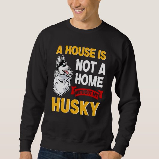 A House is Not Home WIthout My Husky Dog Puppy スウェットシャツ (正面)