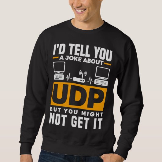 A Joke About UDP But You Might Not Get It Network スウェットシャツ (正面)