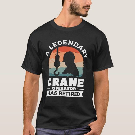 A Legendary Crane Operator Has Retired Constructio Tシャツ (正面)