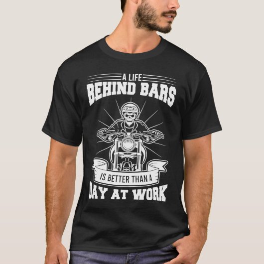 A life behind Bike bars Better than Work Motorcycl Tシャツ (正面)