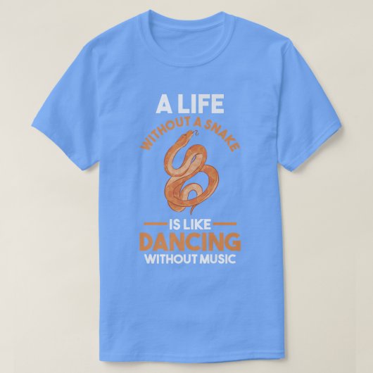 A Life without a Snake is like dancing without mus Tシャツ (デザイン正面)