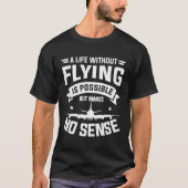 A Life Without Flying Is Possible But Makes No Sen Tシャツ (正面)