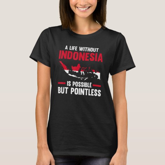 a life without Indonesia is possible Indonesian 1 Tシャツ (正面)