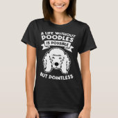 a life without poodles is possible but pointless p tシャツ (正面)