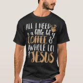 A Little Bit Of Coffee & A Whole Lot Of Jesus  Tシャツ (正面)