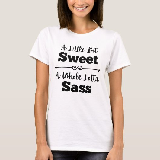 A Little Bit Sweet A Whole Lotta Sass T-Shirt Tシャツ (正面)