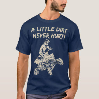 A Little Dirt Never Hurt Quad ATV Tシャツ