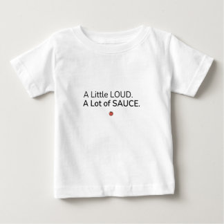 A Little Loud. A Lot of Sauce. Baby T Shirt ベビーTシャツ