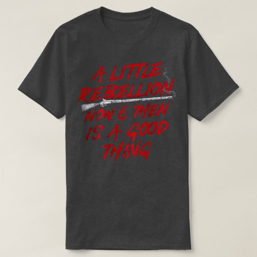 A Little Rebellion Now And Then Is A Good Thing Vi Tシャツ (デザイン正面)
