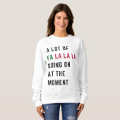 A Lot Of Fa La La La Going On At The Moment スウェットシャツ (正面フル)