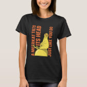 A Meerkat tilts its Head just Like You do - Meerka Tシャツ (正面)