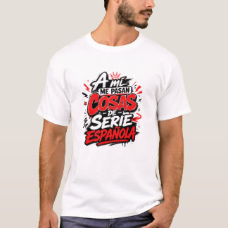 A Mi Me Pasan Cosas De Serie Espanola Camiseta Tシャツ