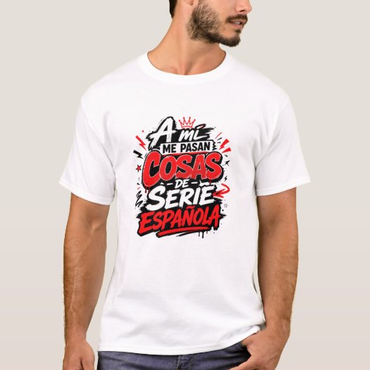 A Mi Me Pasan Cosas De Serie Espanola Camiseta Tシャツ (正面)