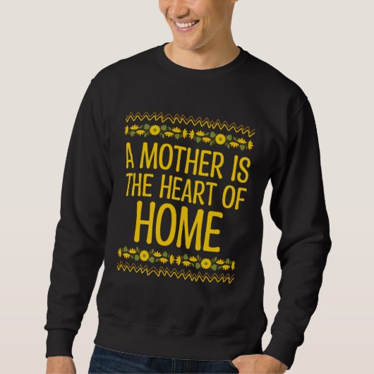 A Mother is the Heart of Home Mother s Day Mom Par スウェットシャツ (正面)