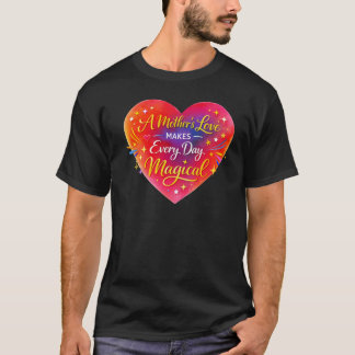 “A Mother’s Love Makes Every Day Magical” Tシャツ