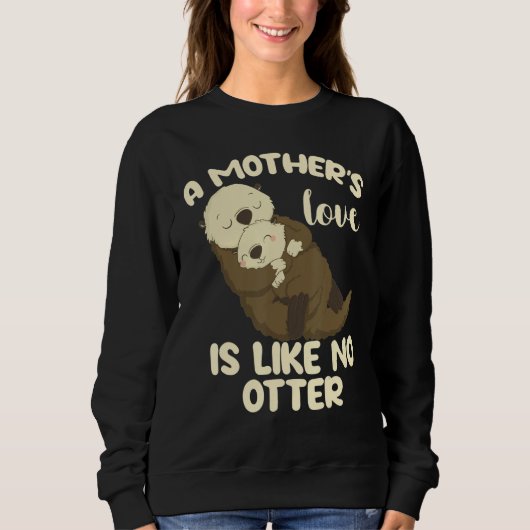 A Mother's Love Is Like No Otter スウェットシャツ (正面)