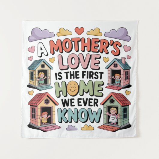 A Mother's Love Is The First Home We Ever Know タペストリー (正面)