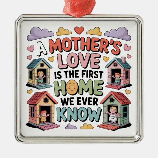 A Mother's Love Is The First Home We Ever Know メタルオーナメント (正面)