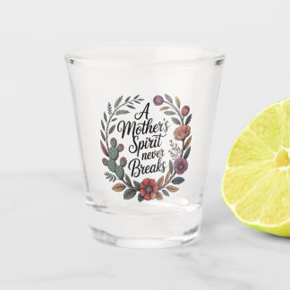 A Mother's Spirit Never Breaks ショットグラス